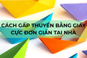Cách gấp thuyển giấy đơn giản
