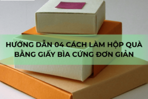 Cách làm hộp quà bằng giấy bìa cứng