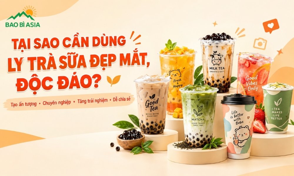 Tại Sao Thương Hiệu Của Bạn Cần Dùng Ly Trà Sữa Đẹp Mắt, Độc Đáo?